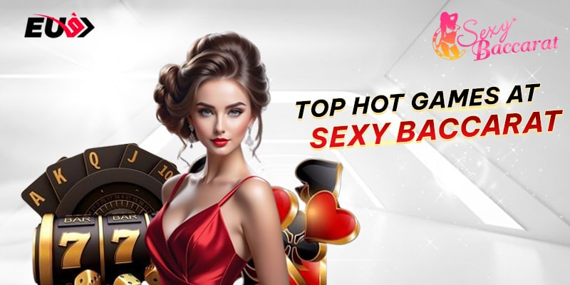 Top hot games at Sexy Baccarat